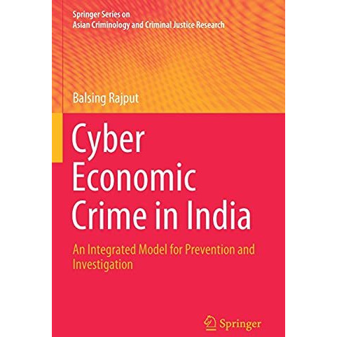 Cyber Economic Crime in India: An Integrated Model for Prevention and Investigat [Paperback]