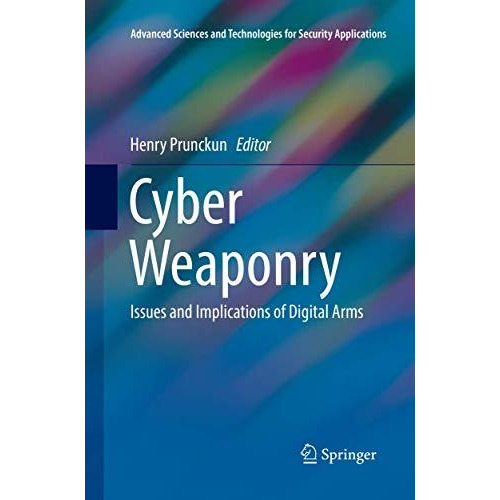 Cyber Weaponry: Issues and Implications of Digital Arms [Paperback]