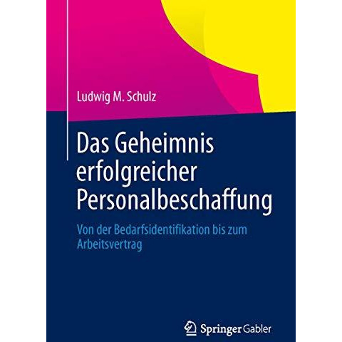 Das Geheimnis erfolgreicher Personalbeschaffung: Von der Bedarfsidentifikation b [Paperback]