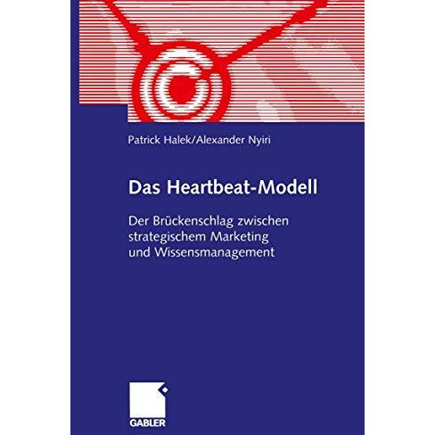 Das Heartbeat-Modell: Der Br?ckenschlag zwischen strategischem Marketing und Wis [Paperback]