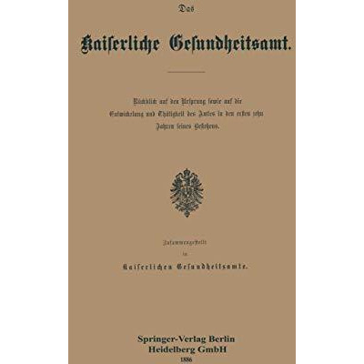 Das Kaiserliche Gesundheitsamt: R?ckblick auf den Ursprung sowie auf die Entwick [Paperback]