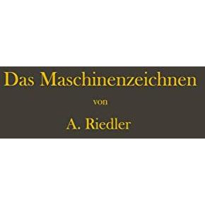 Das Maschinen-Zeichnen: Begr?ndung und Veranschaulichung der sachlich notwendige [Paperback]