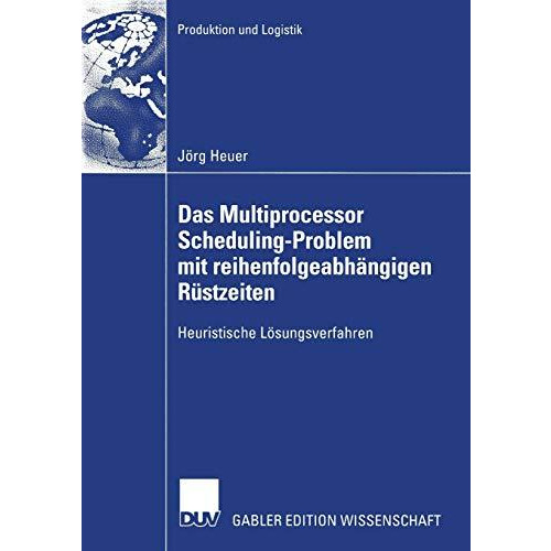 Das Multiprocessor Scheduling-Problem mit reihenfolgeabh?ngigen R?stzeiten: Heur [Paperback]