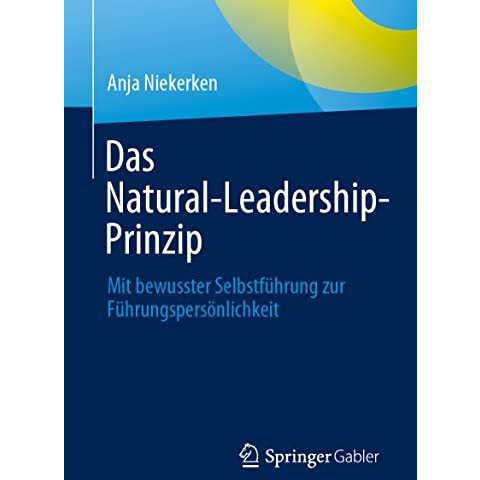 Das Natural-Leadership-Prinzip: Mit bewusster Selbstf?hrung zur F?hrungspers?nli [Paperback]