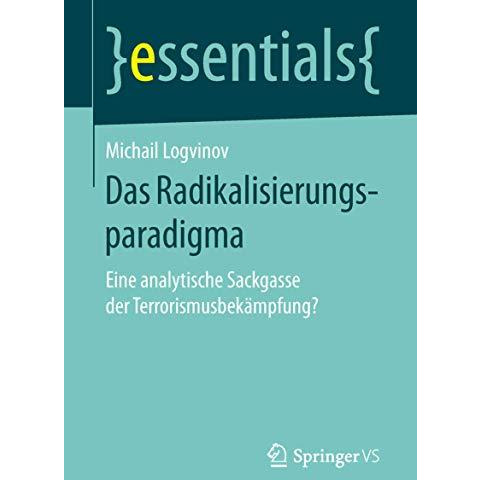 Das Radikalisierungsparadigma: Eine analytische Sackgasse der Terrorismusbek?mpf [Paperback]