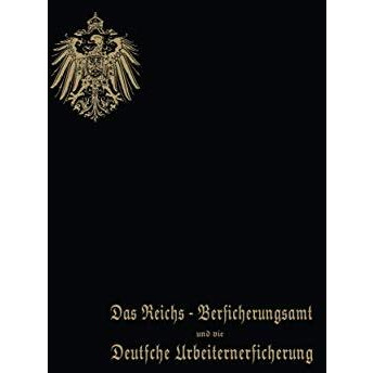 Das Reichs-Versicherungsamt und die Deutsche Arbeiterversicherung: Festschrift d [Paperback]