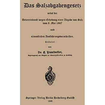 Das Salzabgabengesetz nebst der Uebereinkunft wegen Erhebung einer Abgabe von Sa [Paperback]