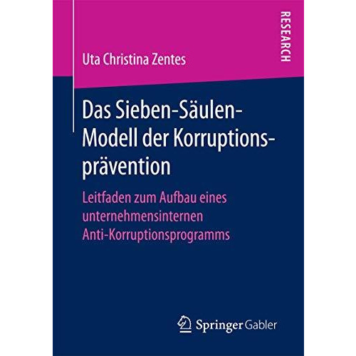 Das Sieben-S?ulen-Modell der Korruptionspr?vention: Leitfaden zum Aufbau eines u [Paperback]