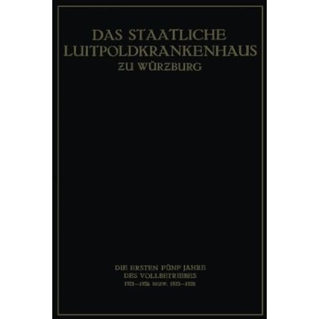 Das Staatliche Luitpoldkrankenhaus ?u W?rzburg: Die Ersten F?nf Jahre des Vollbe [Paperback]