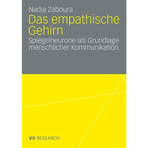 Das empathische Gehirn: Spiegelneurone als Grundlage menschlicher Kommunikation [Paperback]