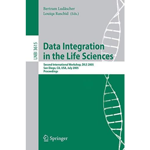 Data Integration in the Life Sciences: Second International Workshop, DILS 2005, [Paperback]