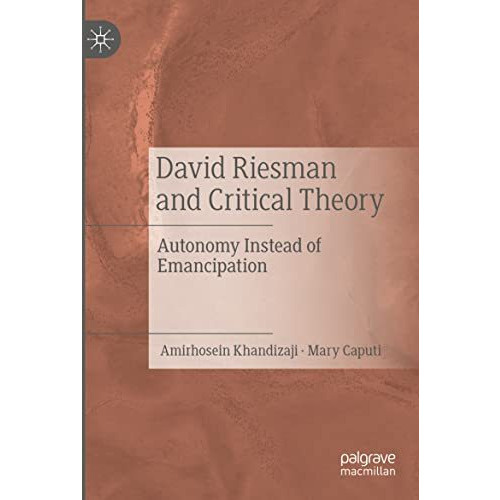 David Riesman and Critical Theory: Autonomy Instead of Emancipation [Paperback]