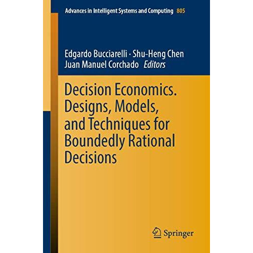 Decision Economics. Designs, Models, and Techniques  for Boundedly Rational Deci [Paperback]