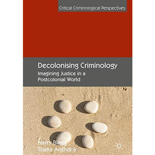 Decolonising Criminology: Imagining Justice in a Postcolonial World [Hardcover]