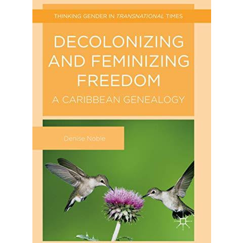 Decolonizing and Feminizing Freedom: A Caribbean Genealogy [Paperback]