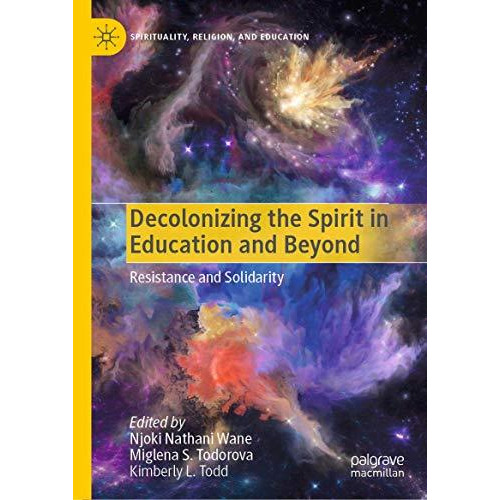 Decolonizing the Spirit in Education and Beyond: Resistance and Solidarity [Hardcover]