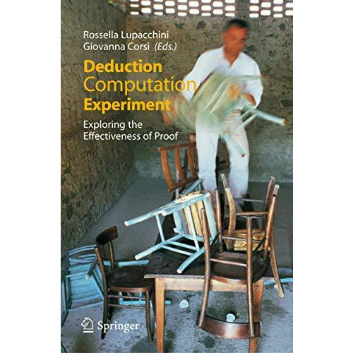 Deduction, Computation, Experiment: Exploring the Effectiveness of Proof [Paperback]