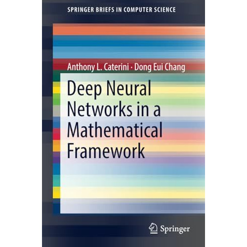 Deep Neural Networks in a Mathematical Framework [Paperback]