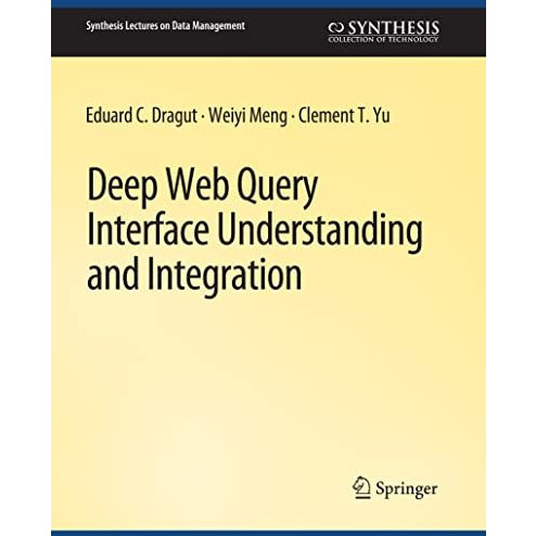 Deep Web Query Interface Understanding and Integration [Paperback]