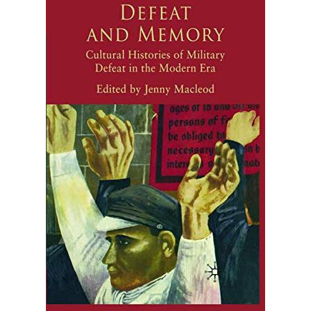 Defeat and Memory: Cultural Histories of Military Defeat in the Modern Era [Paperback]