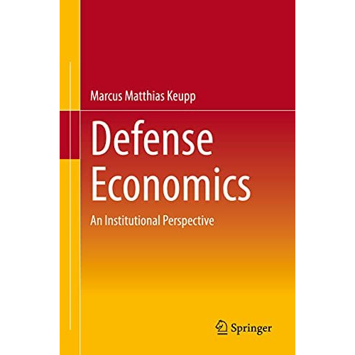 Defense Economics: An Institutional Perspective [Hardcover]