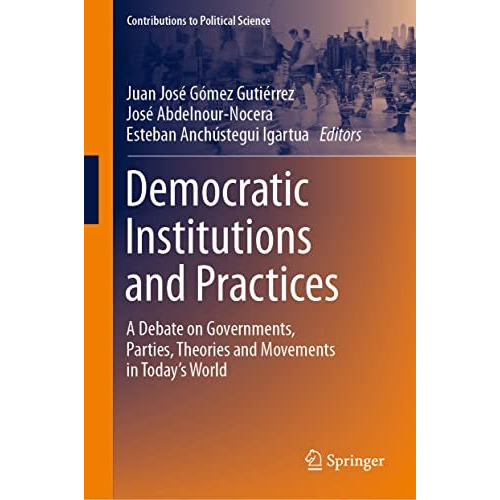 Democratic Institutions and Practices: A Debate on Governments, Parties, Theorie [Hardcover]