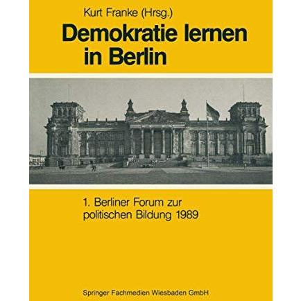 Demokratie Lernen in Berlin: 1. Berliner Forum zur politischen Bildung 1989 [Paperback]