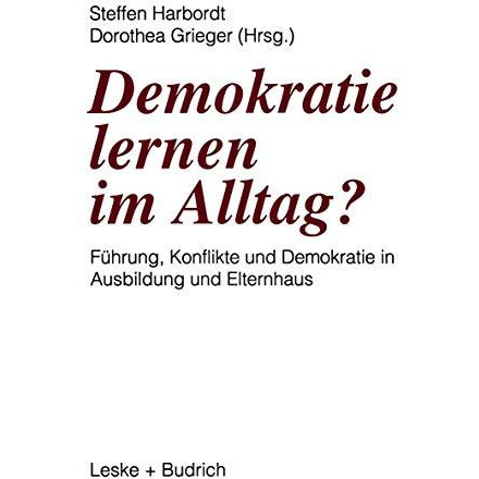 Demokratie lernen im Alltag?: F?hrung, Konflikte und Demokratie in Ausbildung un [Paperback]