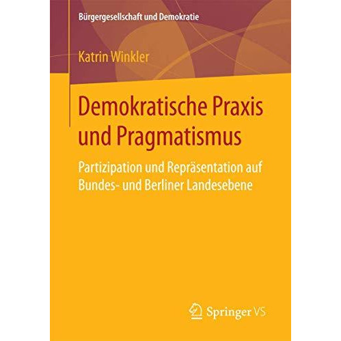 Demokratische Praxis und Pragmatismus: Partizipation und Repr?sentation auf Bund [Paperback]