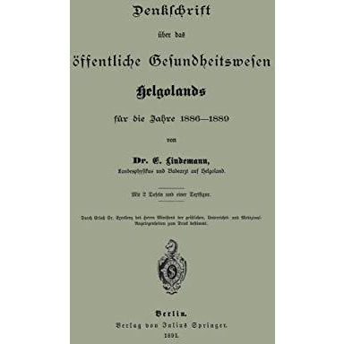 Denklchrift ?ber das ?ffentliche Gesundheitswesen Helgolands f?r die Jahre 1886 [Paperback]