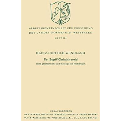 Der Begriff Christlich-sozial: Seine geschichtliche und theologische Problematik [Paperback]