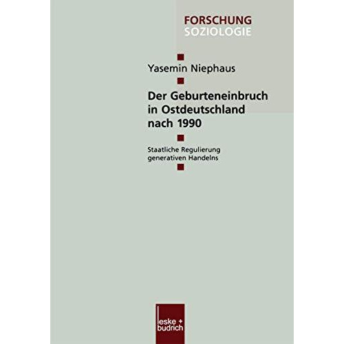 Der Geburteneinbruch in Ostdeutschland nach 1990: Staatliche Regulierung generat [Paperback]