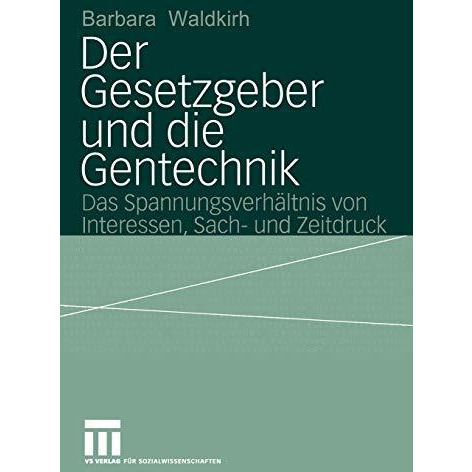 Der Gesetzgeber und die Gentechnik: Das Spannungsverh?ltnis von Interessen, Sach [Paperback]