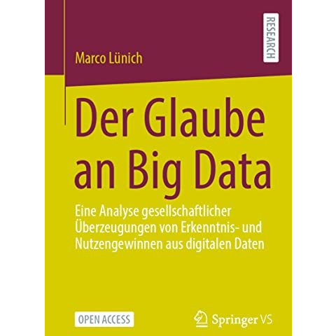 Der Glaube an Big Data: Eine Analyse gesellschaftlicher ?berzeugungen von Erkenn [Paperback]