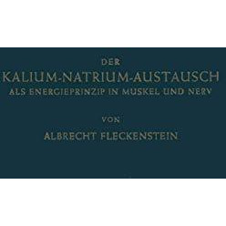 Der Kalium-Natrium-Austausch als Energieprinzip in Muskel und Nerv: Zugleich ein [Paperback]