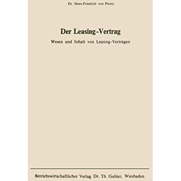 Der Leasing-Vertrag: Wesen u. Inhalt von Leasing-Vertr?gen [Paperback]