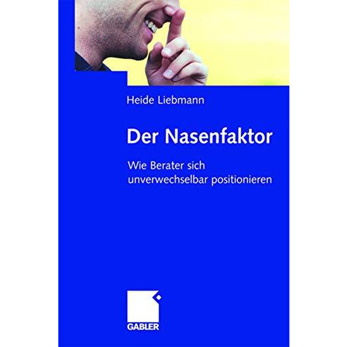 Der Nasenfaktor: Wie Berater sich unverwechselbar positionieren [Paperback]