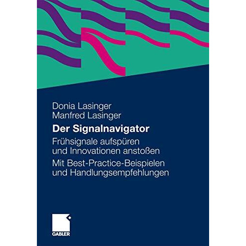 Der Signalnavigator: Signale fr?hzeitig erkennen und f?r Innovationen nutzen. Ei [Paperback]