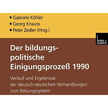 Der bildungspolitische Einigungsprozess 1990: Verlauf und Ergebnisse der deutsch [Paperback]