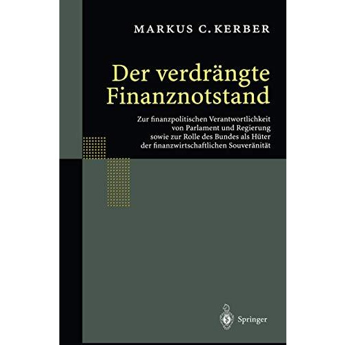 Der verdr?ngte Finanznotstand: Zur finanzpolitischen Verantwortlichkeit von Parl [Paperback]