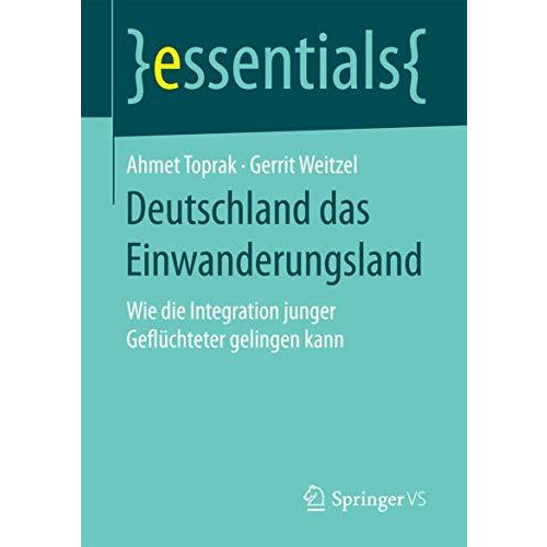 Deutschland das Einwanderungsland: Wie die Integration junger Gefl?chteter gelin [Paperback]