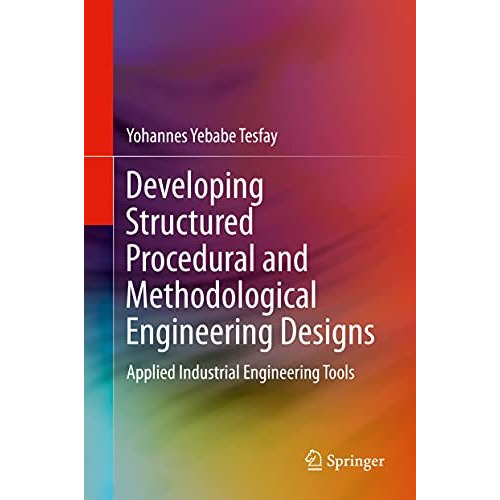 Developing Structured Procedural and Methodological Engineering Designs: Applied [Hardcover]