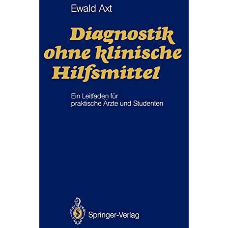 Diagnostik ohne klinische Hilfsmittel: Ein Leitfaden f?r praktische ?rzte und St [Paperback]