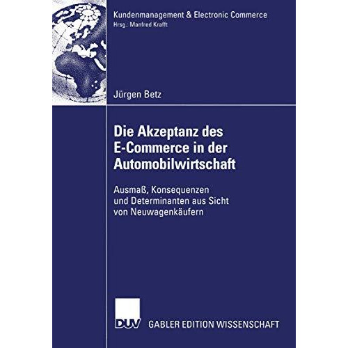 Die Akzeptanz des E-Commerce in der Automobilwirtschaft: Ausma?, Konsequenzen un [Paperback]