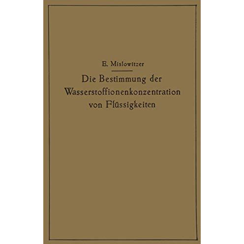 Die Bestimmung der Wasserstoffionenkonzentration von Fl?ssigkeiten: Ein Lehrbuch [Paperback]