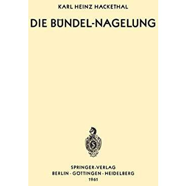 Die B?ndel-Nagelung: Experimentelle und Klinische Studie ?ber eine Neuartige Met [Paperback]