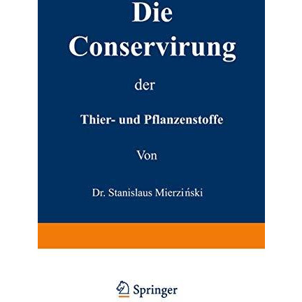 Die Conservirung der Thier- und Pflanzenstoffe: Nahrungsmittel etc. [Paperback]