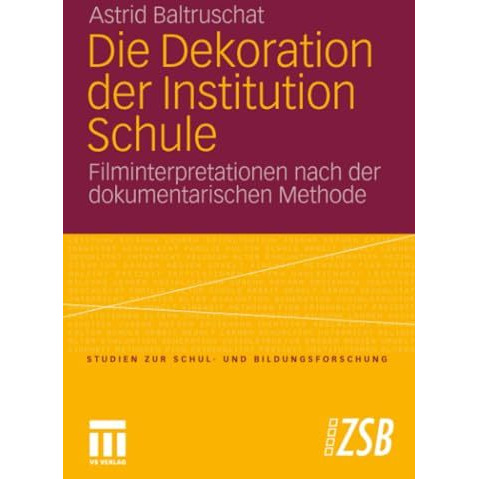 Die Dekoration der Institution Schule: Filminterpretationen nach der dokumentari [Paperback]