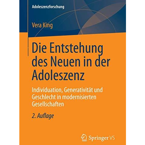 Die Entstehung des Neuen in der Adoleszenz: Individuation, Generativit?t und Ges [Paperback]