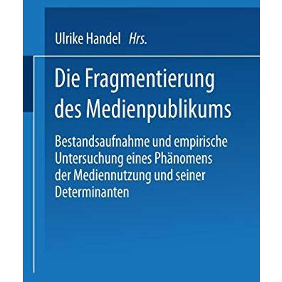 Die Fragmentierung des Medienpublikums: Bestandsaufnahme und empirische Untersuc [Paperback]